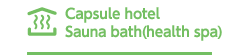 Capsule hotel and Sauna bath(health spa)
